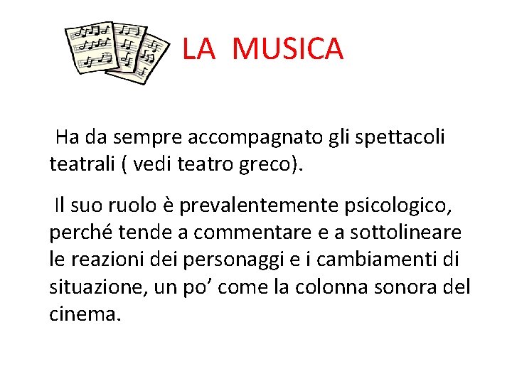 LA MUSICA Ha da sempre accompagnato gli spettacoli teatrali ( vedi teatro greco). Il