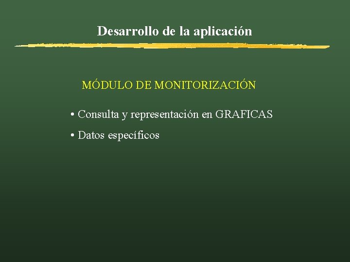 Desarrollo de la aplicación MÓDULO DE MONITORIZACIÓN • Consulta y representación en GRAFICAS •