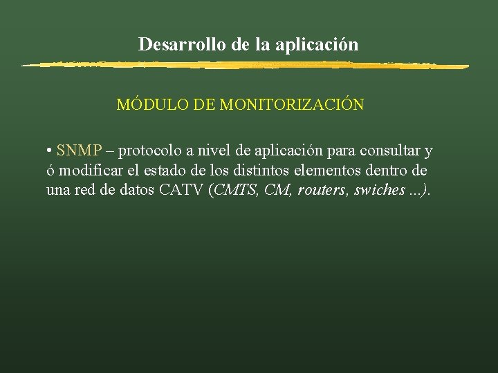 Desarrollo de la aplicación MÓDULO DE MONITORIZACIÓN • SNMP – protocolo a nivel de