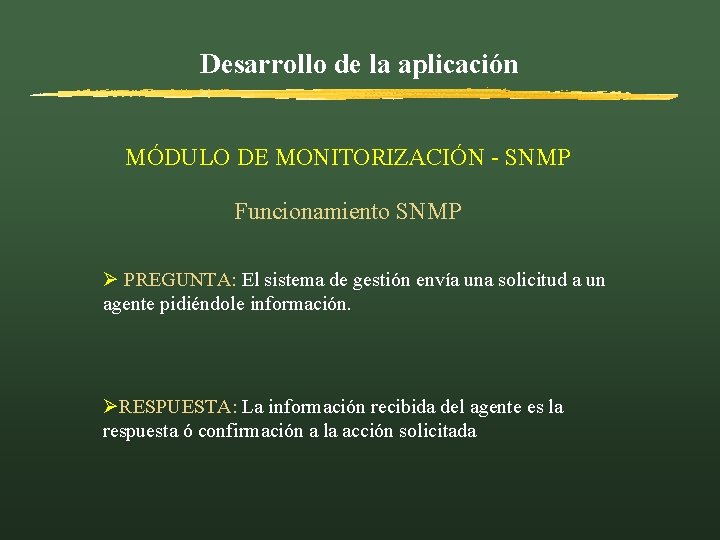 Desarrollo de la aplicación MÓDULO DE MONITORIZACIÓN - SNMP Funcionamiento SNMP Ø PREGUNTA: El