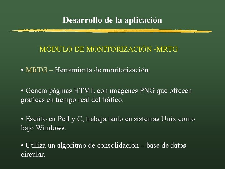 Desarrollo de la aplicación MÓDULO DE MONITORIZACIÓN -MRTG • MRTG – Herramienta de monitorización.