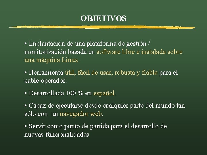 OBJETIVOS • Implantación de una plataforma de gestión / monitorización basada en software libre