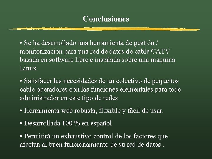 Conclusiones • Se ha desarrollado una herramienta de gestión / monitorización para una red