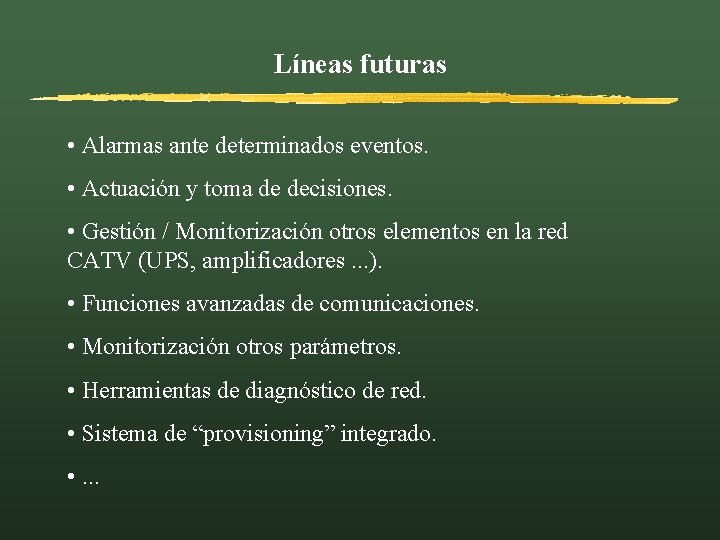 Líneas futuras • Alarmas ante determinados eventos. • Actuación y toma de decisiones. •