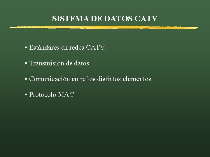 SISTEMA DE DATOS CATV • Estándares en redes CATV. • Transmisión de datos. •