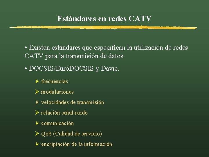 Estándares en redes CATV • Existen estándares que especifican la utilización de redes CATV