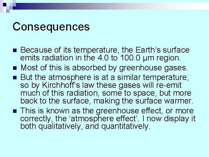 Consequences n n Because of its temperature, the Earth’s surface emits radiation in the Consequences n n Because of its temperature, the Earth’s surface emits radiation in the