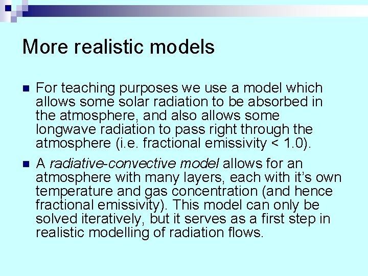 More realistic models n n For teaching purposes we use a model which allows More realistic models n n For teaching purposes we use a model which allows