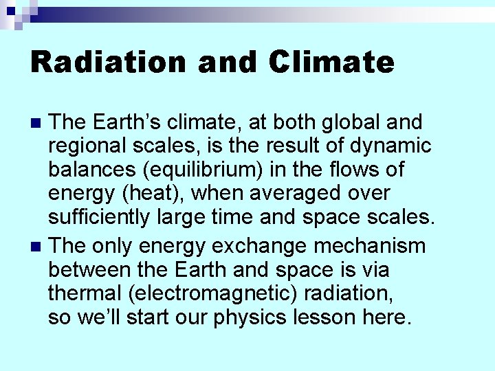 Radiation and Climate The Earth’s climate, at both global and regional scales, is the Radiation and Climate The Earth’s climate, at both global and regional scales, is the