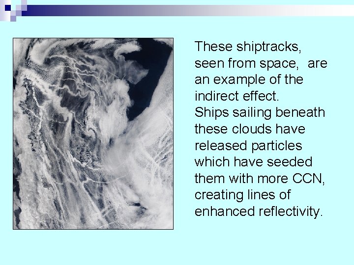 These shiptracks, seen from space, are an example of the indirect effect. Ships sailing These shiptracks, seen from space, are an example of the indirect effect. Ships sailing