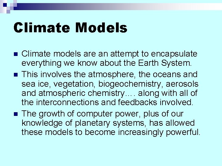 Climate Models n n n Climate models are an attempt to encapsulate everything we Climate Models n n n Climate models are an attempt to encapsulate everything we
