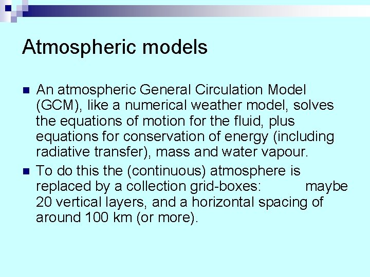 Atmospheric models n n An atmospheric General Circulation Model (GCM), like a numerical weather Atmospheric models n n An atmospheric General Circulation Model (GCM), like a numerical weather