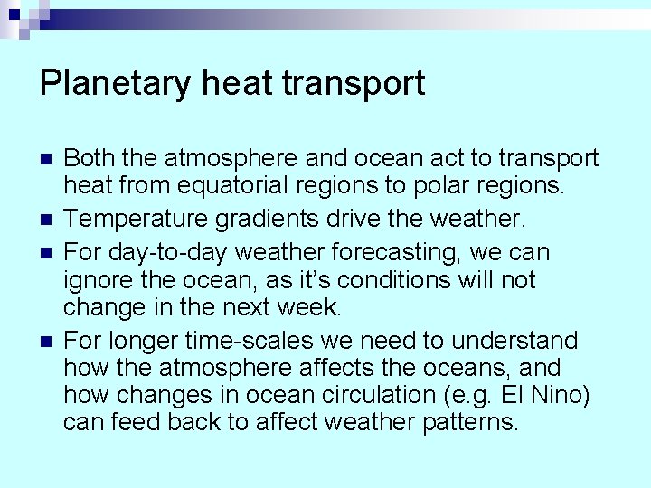 Planetary heat transport n n Both the atmosphere and ocean act to transport heat Planetary heat transport n n Both the atmosphere and ocean act to transport heat