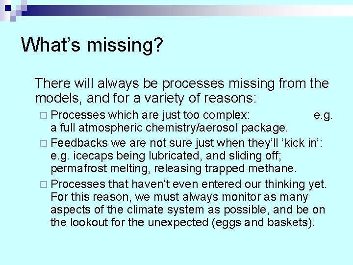 What’s missing? There will always be processes missing from the models, and for a What’s missing? There will always be processes missing from the models, and for a