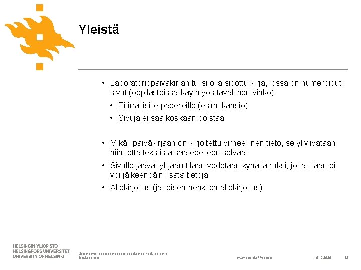 Yleistä • Laboratoriopäiväkirjan tulisi olla sidottu kirja, jossa on numeroidut sivut (oppilastöissä käy myös