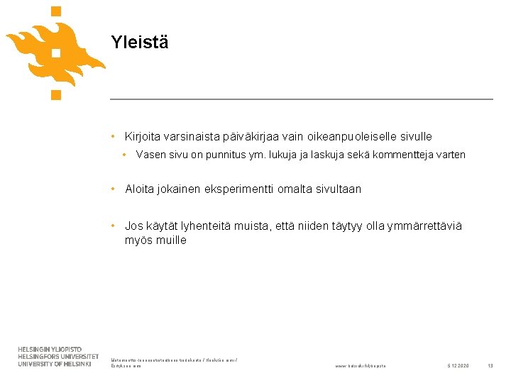 Yleistä • Kirjoita varsinaista päiväkirjaa vain oikeanpuoleiselle sivulle • Vasen sivu on punnitus ym.