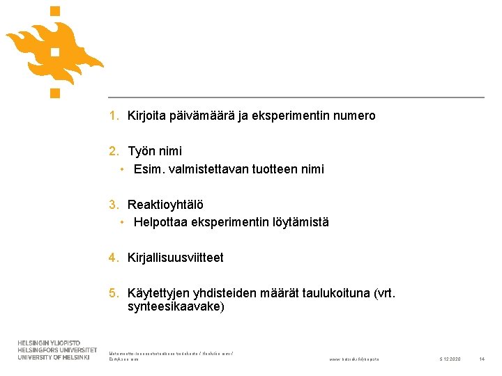 1. Kirjoita päivämäärä ja eksperimentin numero 2. Työn nimi • Esim. valmistettavan tuotteen nimi