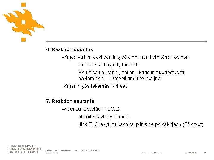 6. Reaktion suoritus -Kirjaa kaikki reaktioon liittyvä oleellinen tieto tähän osioon Reaktiossa käytetty laitteisto