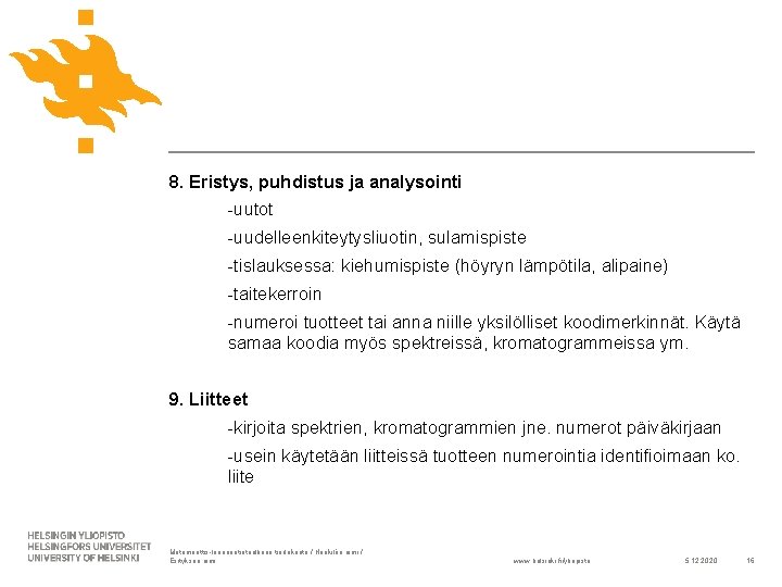 8. Eristys, puhdistus ja analysointi -uutot -uudelleenkiteytysliuotin, sulamispiste -tislauksessa: kiehumispiste (höyryn lämpötila, alipaine) -taitekerroin