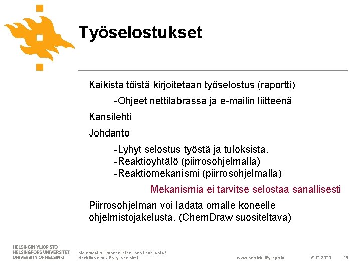 Työselostukset Kaikista töistä kirjoitetaan työselostus (raportti) -Ohjeet nettilabrassa ja e-mailin liitteenä Kansilehti Johdanto -Lyhyt