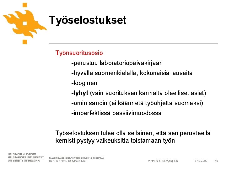 Työselostukset Työnsuoritusosio -perustuu laboratoriopäiväkirjaan -hyvällä suomenkielellä, kokonaisia lauseita -looginen -lyhyt (vain suorituksen kannalta oleelliset