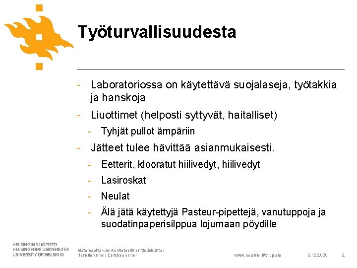 Työturvallisuudesta - Laboratoriossa on käytettävä suojalaseja, työtakkia ja hanskoja - Liuottimet (helposti syttyvät, haitalliset)