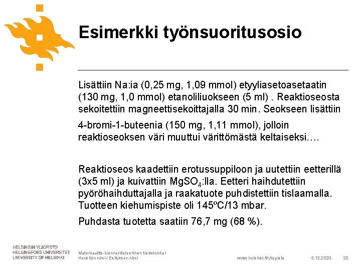 Esimerkki työnsuoritusosio Lisättiin Na: ia (0, 25 mg, 1, 09 mmol) etyyliasetoasetaatin (130 mg,