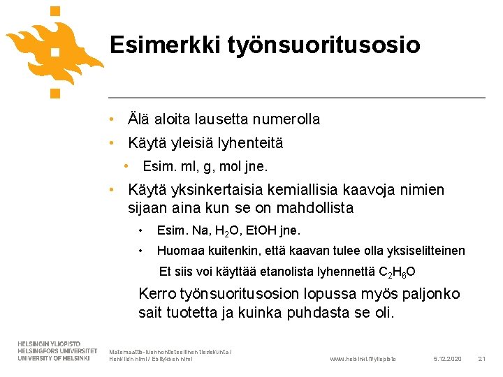 Esimerkki työnsuoritusosio • Älä aloita lausetta numerolla • Käytä yleisiä lyhenteitä • Esim. ml,