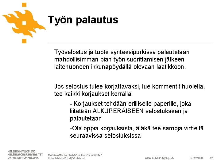 Työn palautus Työselostus ja tuote synteesipurkissa palautetaan mahdollisimman pian työn suorittamisen jälkeen laitehuoneen ikkunapöydällä