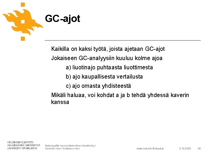 GC-ajot Kaikilla on kaksi työtä, joista ajetaan GC-ajot Jokaiseen GC-analyysiin kuuluu kolme ajoa a)