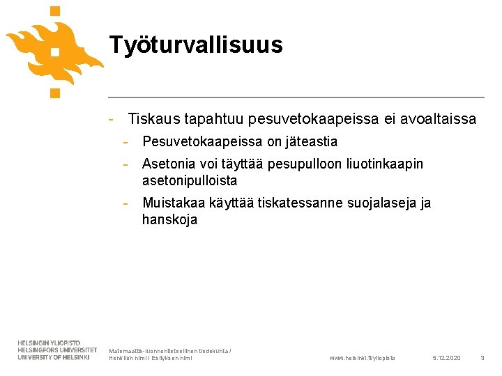 Työturvallisuus - Tiskaus tapahtuu pesuvetokaapeissa ei avoaltaissa - Pesuvetokaapeissa on jäteastia - Asetonia voi