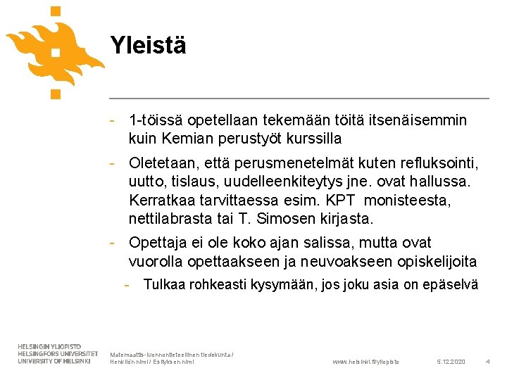 Yleistä - 1 -töissä opetellaan tekemään töitä itsenäisemmin kuin Kemian perustyöt kurssilla - Oletetaan,