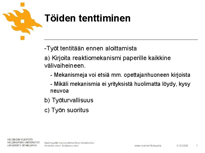 Töiden tenttiminen -Työt tentitään ennen aloittamista a) Kirjoita reaktiomekanismi paperille kaikkine välivaiheineen. - Mekanismeja