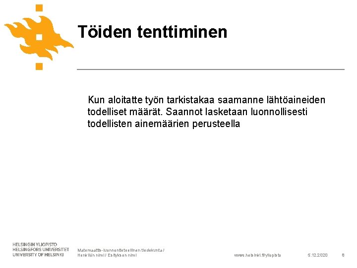 Töiden tenttiminen Kun aloitatte työn tarkistakaa saamanne lähtöaineiden todelliset määrät. Saannot lasketaan luonnollisesti todellisten