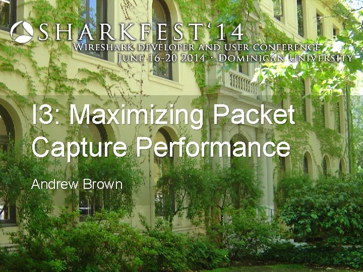 I 3: Maximizing Packet Capture Performance Andrew Brown 