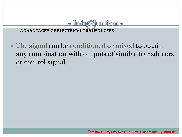 - Introduction ADVANTAGES OF ELECTRICAL TRANSDUCERS The signal can be conditioned or mixed to
