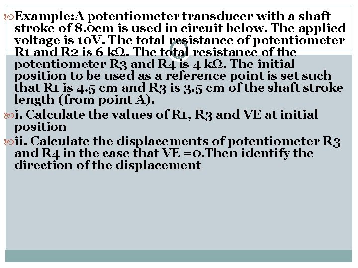  Example: A potentiometer transducer with a shaft stroke of 8. 0 cm is