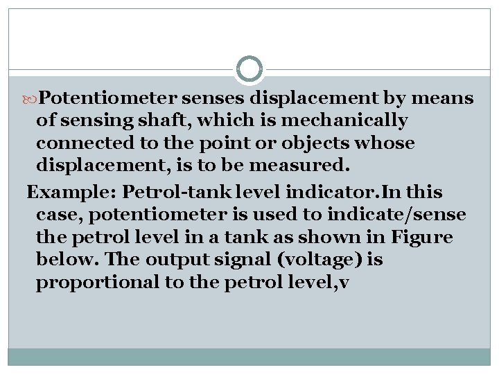  Potentiometer senses displacement by means of sensing shaft, which is mechanically connected to