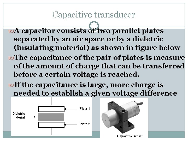 Capacitive transducer A capacitor consists of two parallel plates separated by an air space