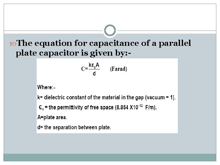  The equation for capacitance of a parallel plate capacitor is given by: -