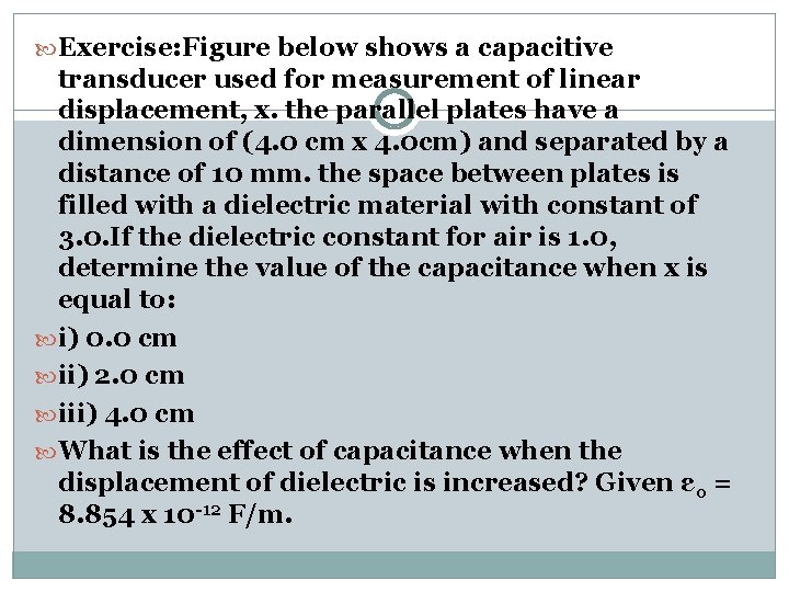  Exercise: Figure below shows a capacitive transducer used for measurement of linear displacement,