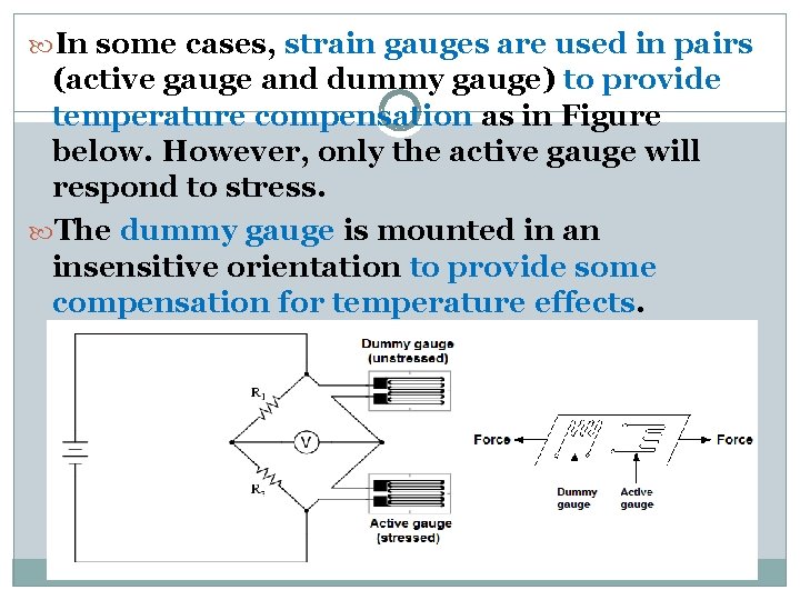 In some cases, strain gauges are used in pairs (active gauge and dummy