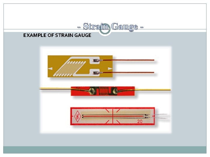 - Strain Gauge EXAMPLE OF STRAIN GAUGE 