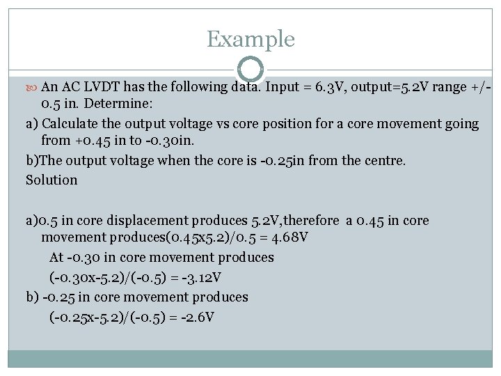 Example An AC LVDT has the following data. Input = 6. 3 V, output=5.