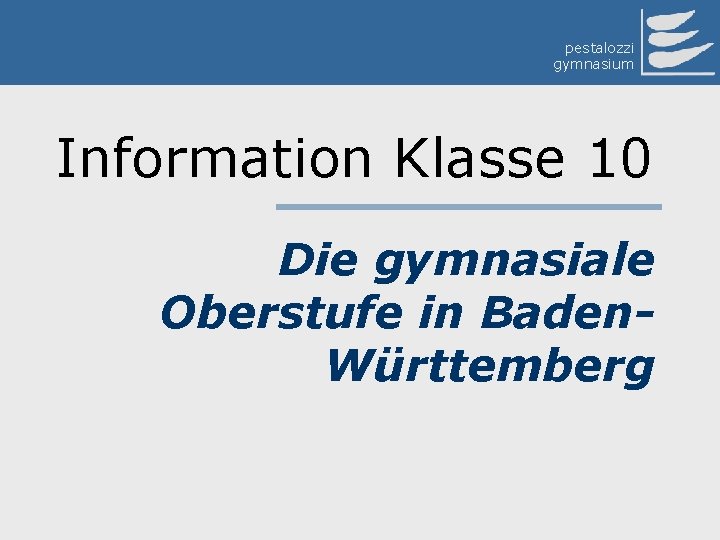 pestalozzi gymnasium Information Klasse 10 Die gymnasiale Oberstufe in Baden. Württemberg 