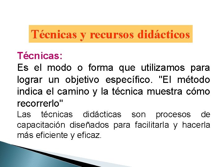 Técnicas y recursos didácticos Técnicas: Es el modo o forma que utilizamos para lograr