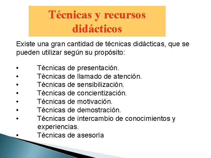 Técnicas y recursos didácticos Existe una gran cantidad de técnicas didácticas, que se pueden