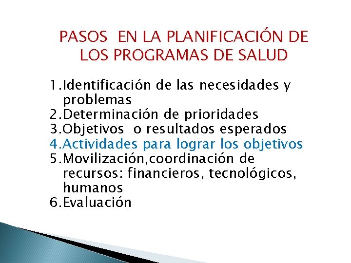 PASOS EN LA PLANIFICACIÓN DE LOS PROGRAMAS DE SALUD 1. Identificación de las necesidades