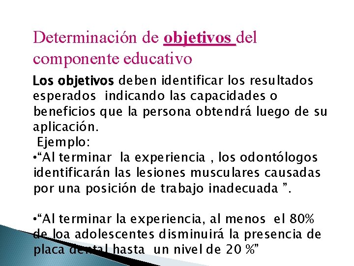 Determinación de objetivos del componente educativo Los objetivos deben identificar los resultados esperados indicando