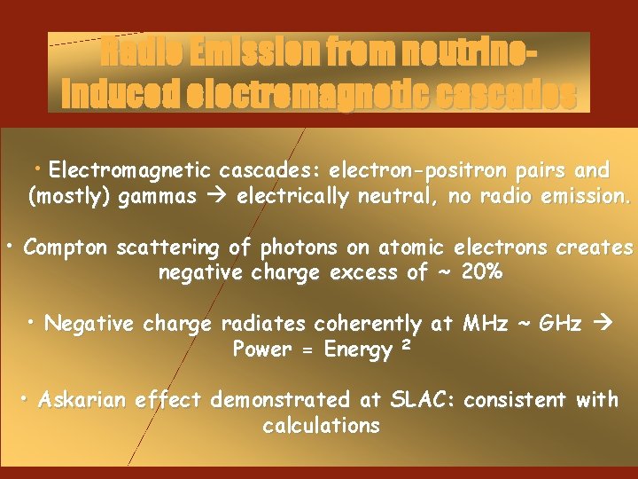 Radio Emission from neutrinoinduced electromagnetic cascades • Electromagnetic cascades: electron-positron pairs and (mostly) gammas